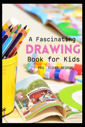 A Fascinating Drawing Book for Kids by Elena George | Goodreads