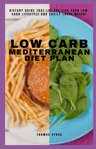 LOW CARB MEDITERRANEAN DIET: DIETARY GUIDE THAT LET YOU LIVE YOUR LOW