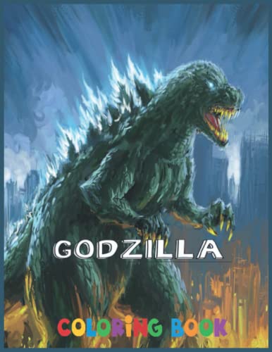 Godzilla Coloring Book: For Kids, toddlers And Adults A Great Gift For ...