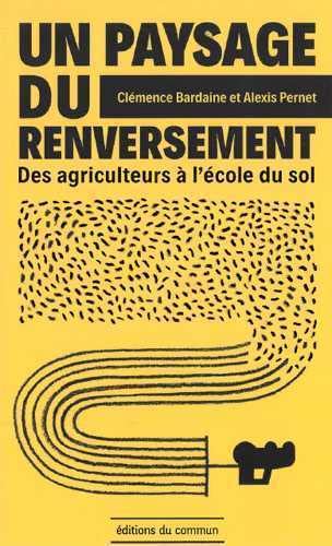 Paysage du renversement (Un): Des agriculteurs à l'école du sol