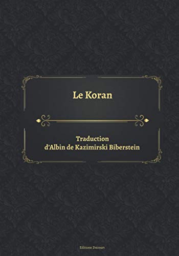 Le Koran Traduction d’Albert Kazimirski de Biberstein by Albert