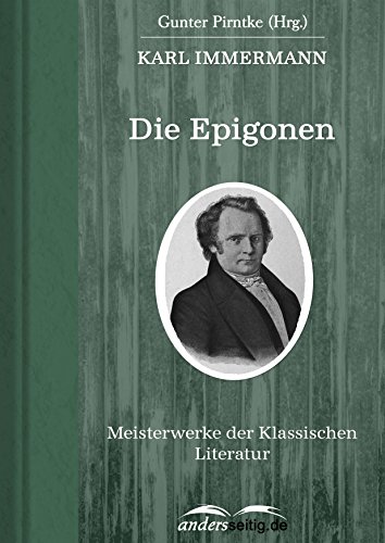 Die Epigonen: Meisterwerke der Klassischen Literatur by Karl Immermann ...