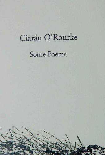 Ciaran Rourke Some Poems by Ciarán O'Rourke | Goodreads