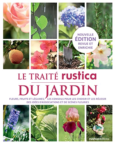 Le traité Rustica du jardin: Fleurs, fruits et légumes - Les conseils ...