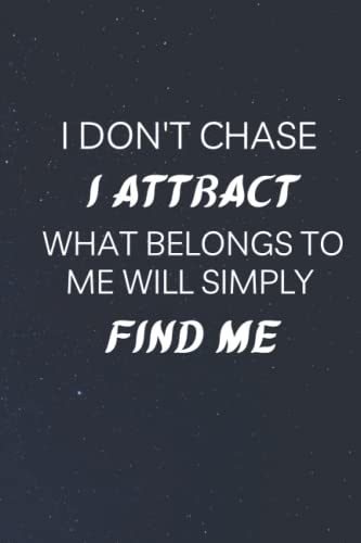 Manifest Your Dreams, I don't chase I attract what belongs to me will