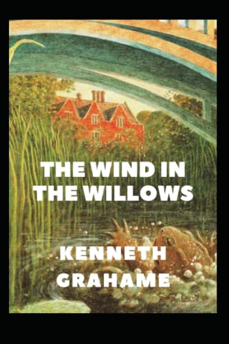 THE WIND IN THE WILLOWS (Annotated) by Kenneth Grahame | Goodreads