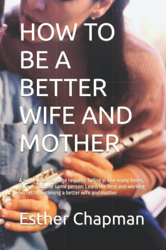 HOW TO BE A BETTER WIFE AND MOTHER: A successful marriage requires - How To Be A Better Wife Book