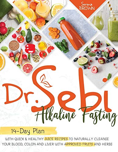 Dr. Sebi Fasting: Quick & Healthy Juice Recipes to Naturally Cleanse