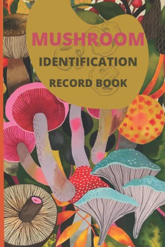 Mushroom Identification Record Book: A Guided Companion Field Book For