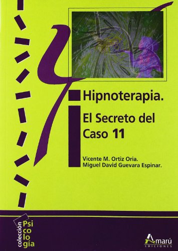 Hipnoterapia : el secreto del caso 11 by Miguel David Guevara Espinar