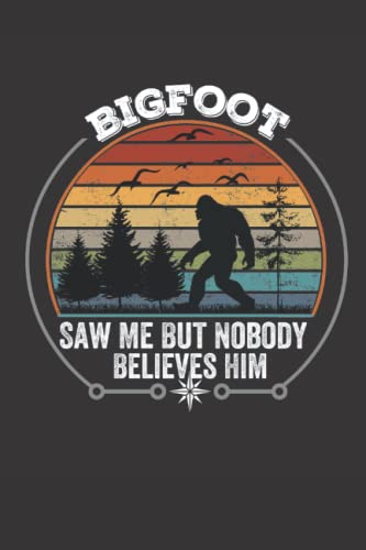 Bigfoot Saw Me But Nobody Believes Him: Lined Notebook Journal for