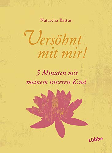 Versöhnt mit mir!: 5 Minuten mit meinem Inneren Kind