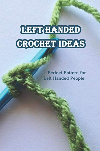 Left Handed Crochet Ideas: Perfect Pattern for Left Handed People ...