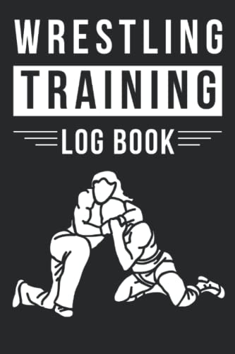 Wrestling Training Log Book: Wrestling Training Journal for Wrestler ...