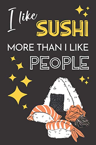 I Like Sushi More Than I Like People: Funny Sushi Notebook Blank Lined
