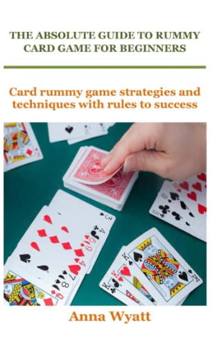 THE ABSOLUTE GUIDE TO RUMMY CARD GAME FOR BEGINNERS: Card rummy game ...