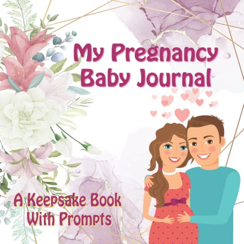 My Pregnancy Baby Journal A Keepsake Book With Prompts You Can Record