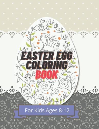 Easter Egg Coloring Book For Kids Ages 8-12: Beautiful Collection of 50 ...