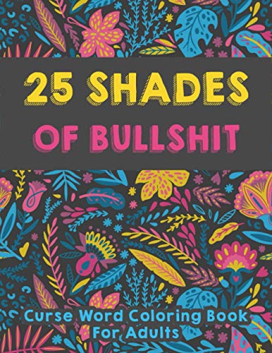25 shades of bullshit - Curse Word Coloring Book For Adults: Funny ...