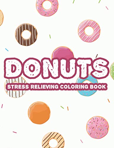 Donuts Stress Relieving Coloring Book: Adult Coloring Pages For ...