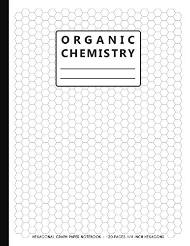 Organic Chemistry: Hexagonal Graph Paper Notebook 120 pages, 1/4 Inch ...