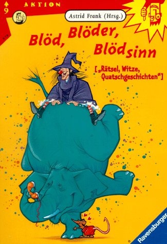 Blöd, Blöder, Blödsinn: Rätsel, Witz, Quatschgeschichten by unknown ...