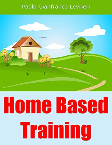 Home Based Training by Paolo Gianfranco Levrieri | Goodreads