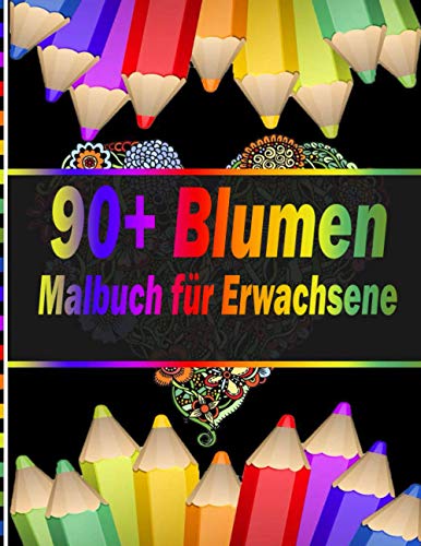 90+ Blumen Malbuch Für Erwachsene: 100 Seiten mit Schönen Blumen Illustration 