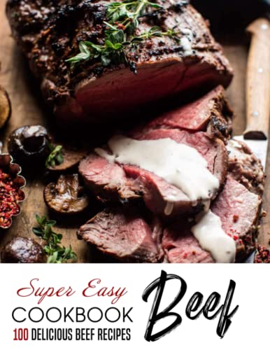 Super Easy Beef Cookbook: 100 Delicious Beef Recipes by Agustina
