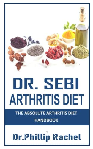 DR. SEBI ARTHRITIS DIET: THE ABSOLUTE ARTHRITIS DIET HANDBOOK by DR