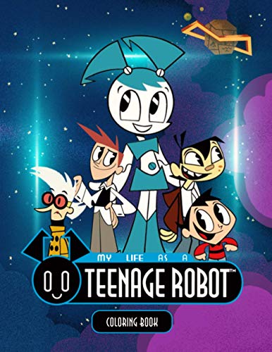 My Life as a Teenage Robot Coloring Book: Cute Gift For Kids Of All Ages, 50+ Coloring Pages ...