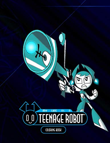 My Life as a Teenage Robot Coloring Book: Cute Gift For Kids Of All Ages, 50+ Coloring Pages ...