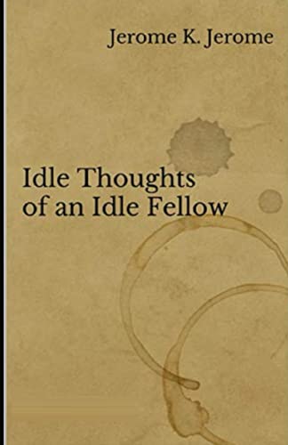Idle Thoughts of an Idle Fellow Illustrated by Jerome K. Jerome | Goodreads