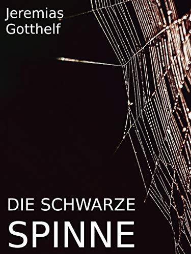 Die Schwarze Spinne Zusammenfassung Die schwarze Spinne: Erzählung (German Edition) by Jeremias Gotthelf