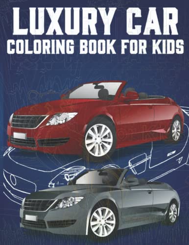 luxury cars coloring book for kids: The Ultimate Exotic Luxury Car