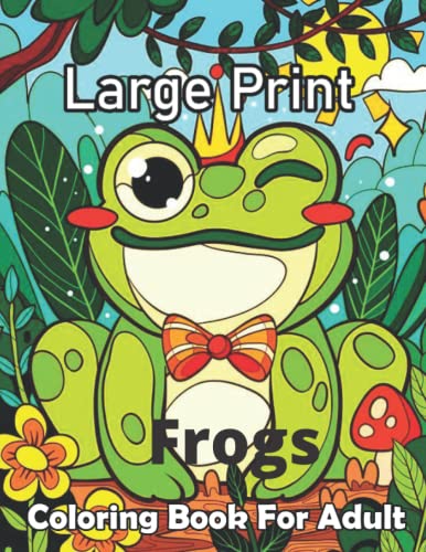 Large Print Frogs Coloring Book For Adult: An adult Beautiful Nature ...