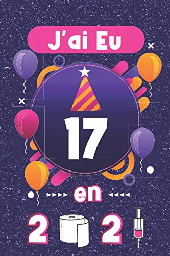 J'ai eu 17 ans en confinement carnet de note: 17éme anniversaire Idées cadeaux parfait pour lui 