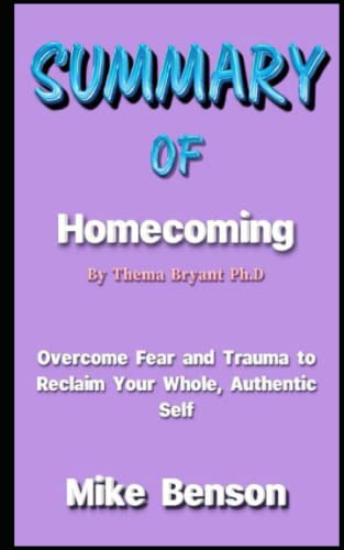 SUMMARY OF HOMECOMING BY THEMA BRYANT Ph.D: Overcome Fear and Trauma to ...