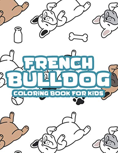 French Bulldog Coloring Book For Kids: Childrens Coloring Pages With