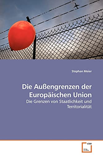 Die Außengrenzen der Europäischen Union Die Grenzen von Staatlichkeit