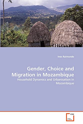 Gender, Choice and Migration in Mozambique: Household Dynamics and