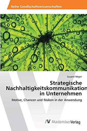 Strategische Nachhaltigkeitskommunikation in Unternehmen: Motive ...