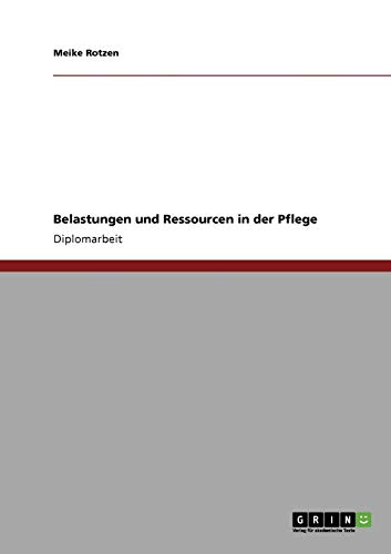 Belastungen und Ressourcen in der Pflege by Meike Rotzen | Goodreads
