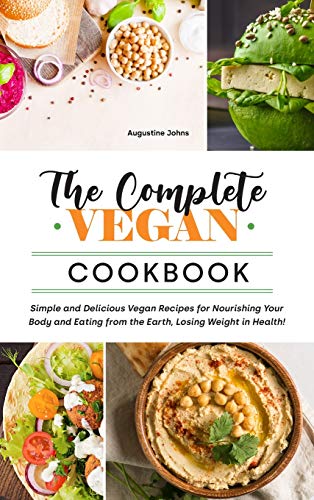 The Complete Vegan Cookbook: Simple and Delicious Vegan Recipes for