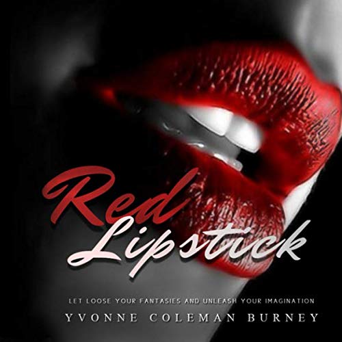 Red Lipstick Let Loose Your Fantasies And Unleash Your Imagination by