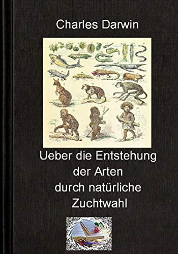Über die Entstehung der Arten durch natürliche Zuchtwahl: oder die