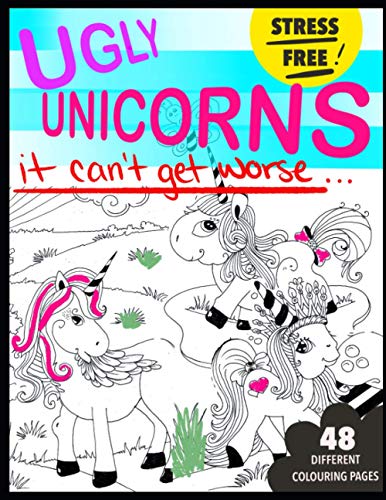 Ugly Unicorns: The Coloring Book: Stress Free: It Can't Get Worse by ...