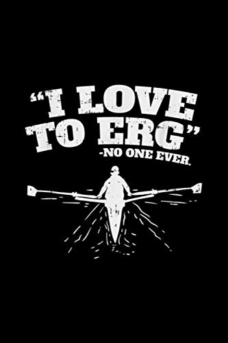I Love To Erg I Funny Rowing Workout Water Sports: Journal, Lined ...