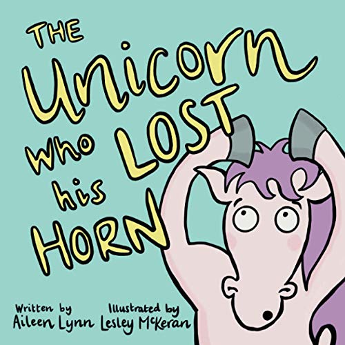 The Unicorn Who Lost His Horn by Aileen Lynn | Goodreads