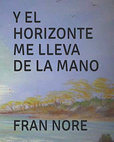 Y EL HORIZONTE ME LLEVA DE LA MANO